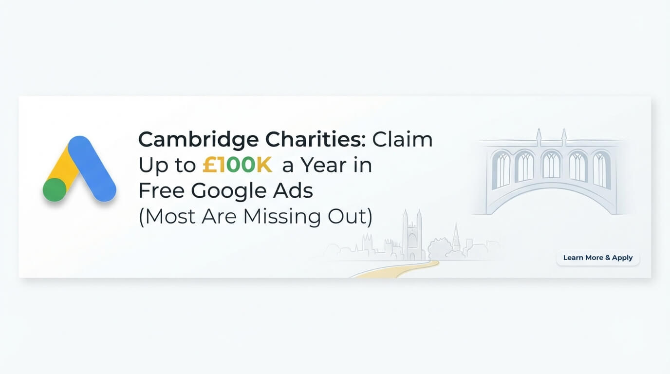 Cambridge Charities: Claim Up to £100K a Year in Free Google Ads (Most Are Missing Out)